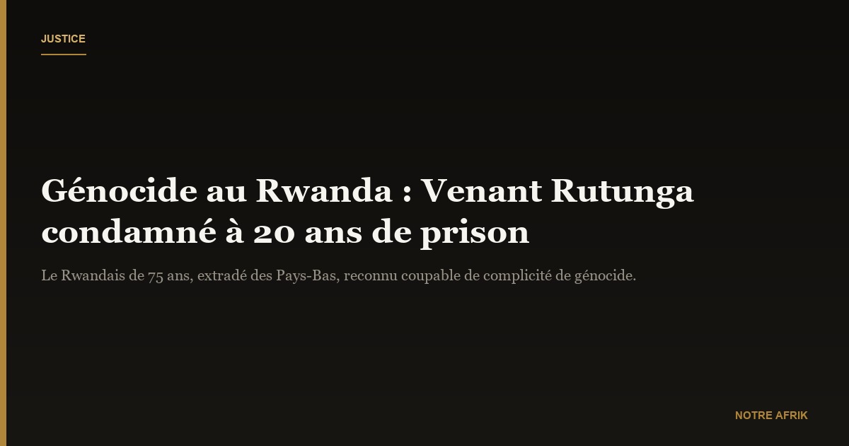 Génocide au Rwanda : Venant Rutunga condamné à vingt ans de prison