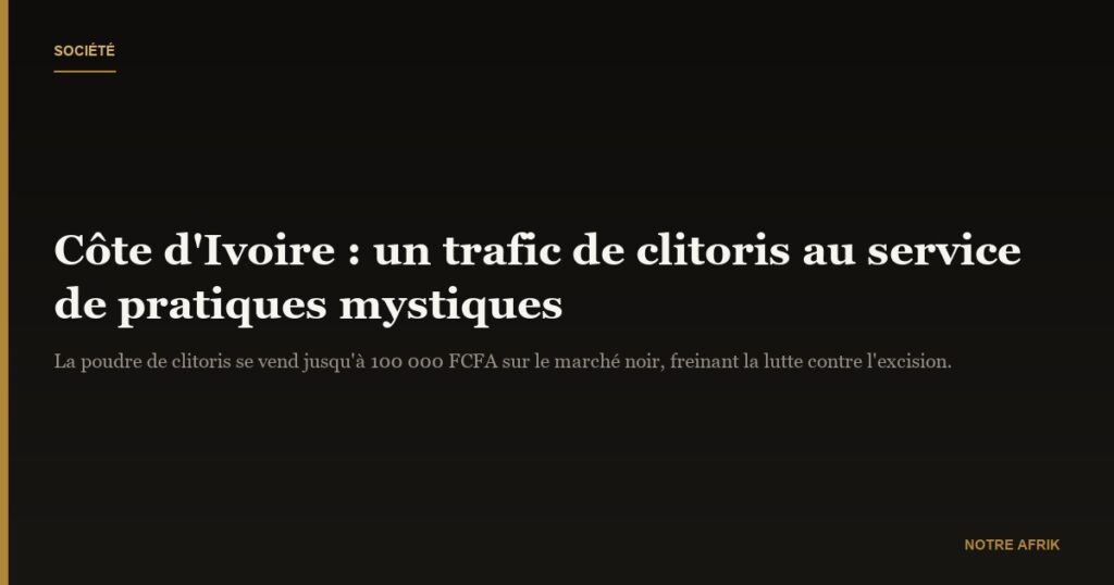 Côte d'Ivoire : découverte d'un trafic de clitoris de femmes excisées