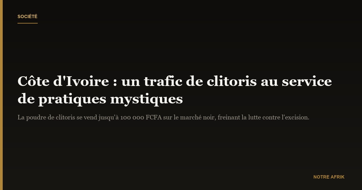 Côte d'Ivoire : découverte d'un trafic de clitoris de femmes excisées