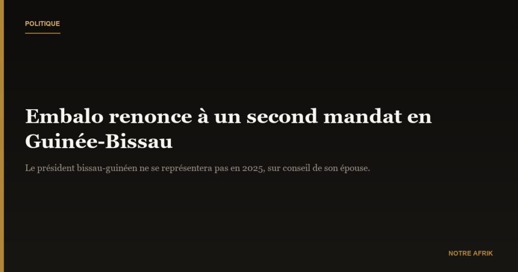 Guinée-Bissau : le Président Umaro Sissoco Embalo renonce à un second mandat