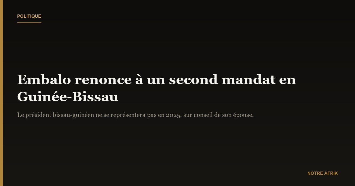 Guinée-Bissau : le Président Umaro Sissoco Embalo renonce à un second mandat