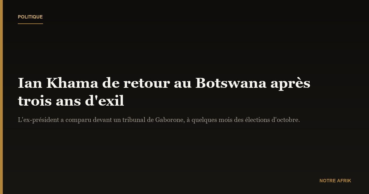 Botswana : l'ex-président Ian Khama de retour après trois ans d'exil