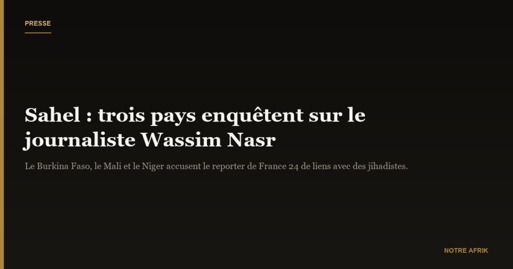 Sahel : les autorités militaires enquêtent sur le journaliste Wassim Nasr de France 24