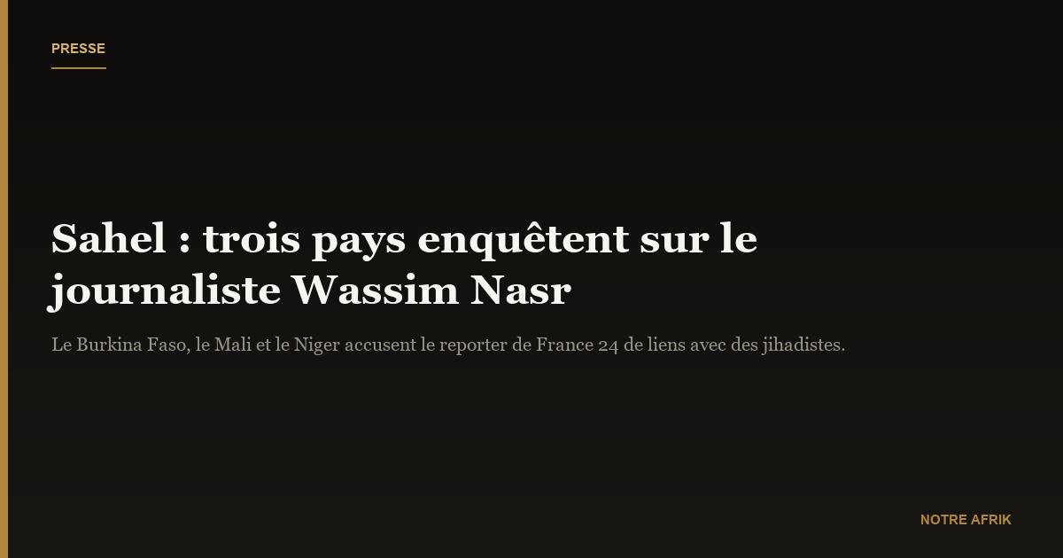 Sahel : les autorités militaires enquêtent sur le journaliste Wassim Nasr de France 24