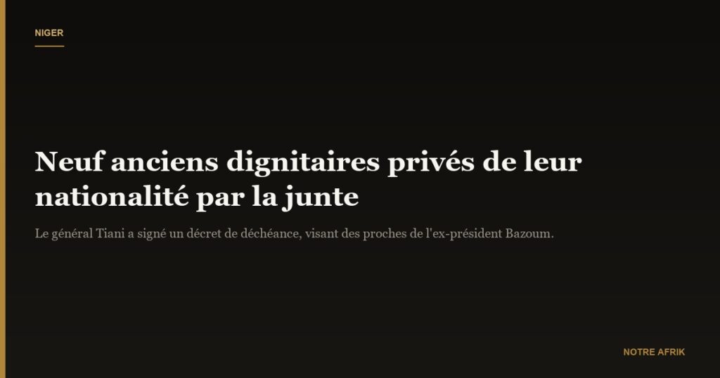 Niger : neuf anciens hauts dignitaires ont été temporairement privés de leur nationalité