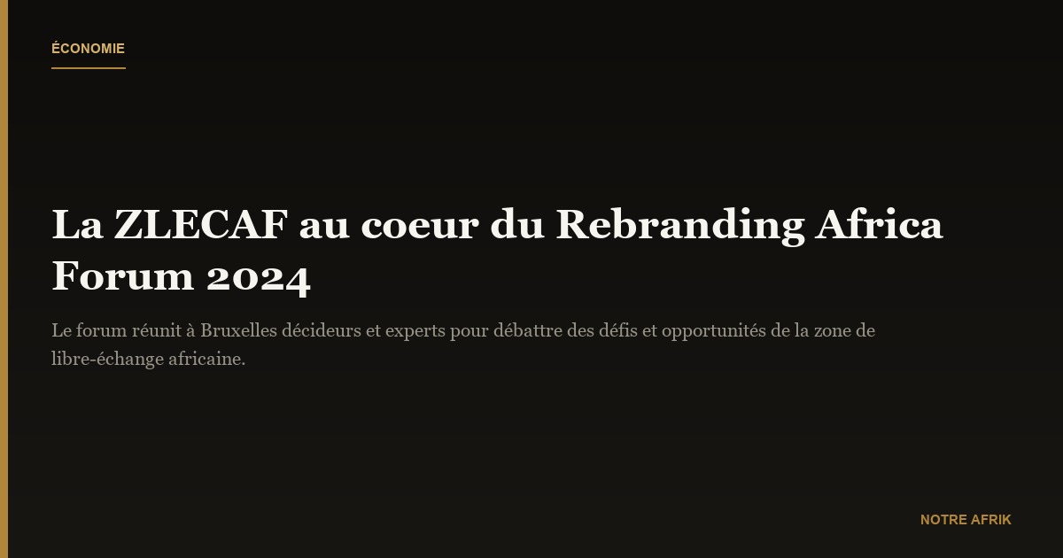 Rebranding Africa Forum : les challenges et opportunités de la zone Zlecaf en débat