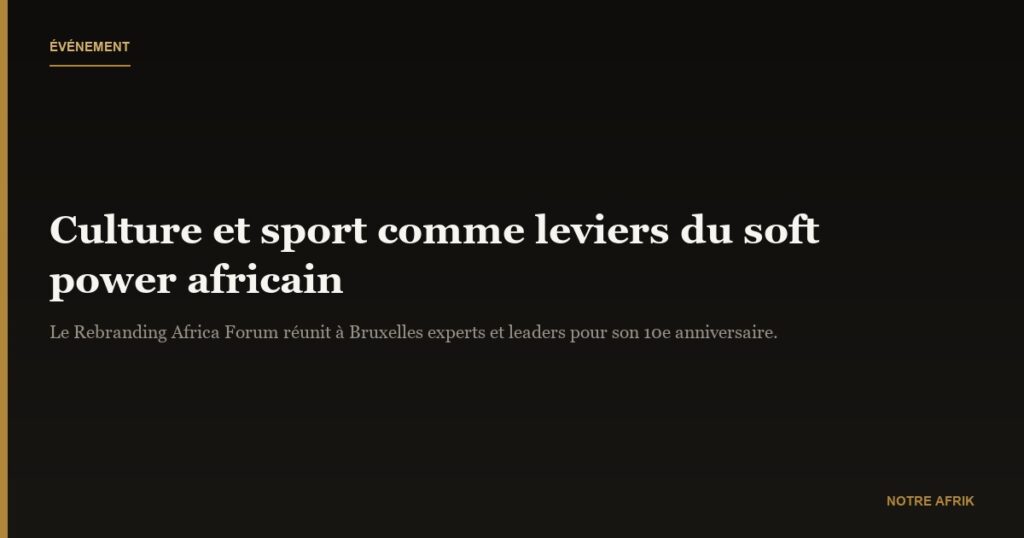 Rebranding Africa Forum : faire de la culture et du sport des leviers du soft power sur le continent