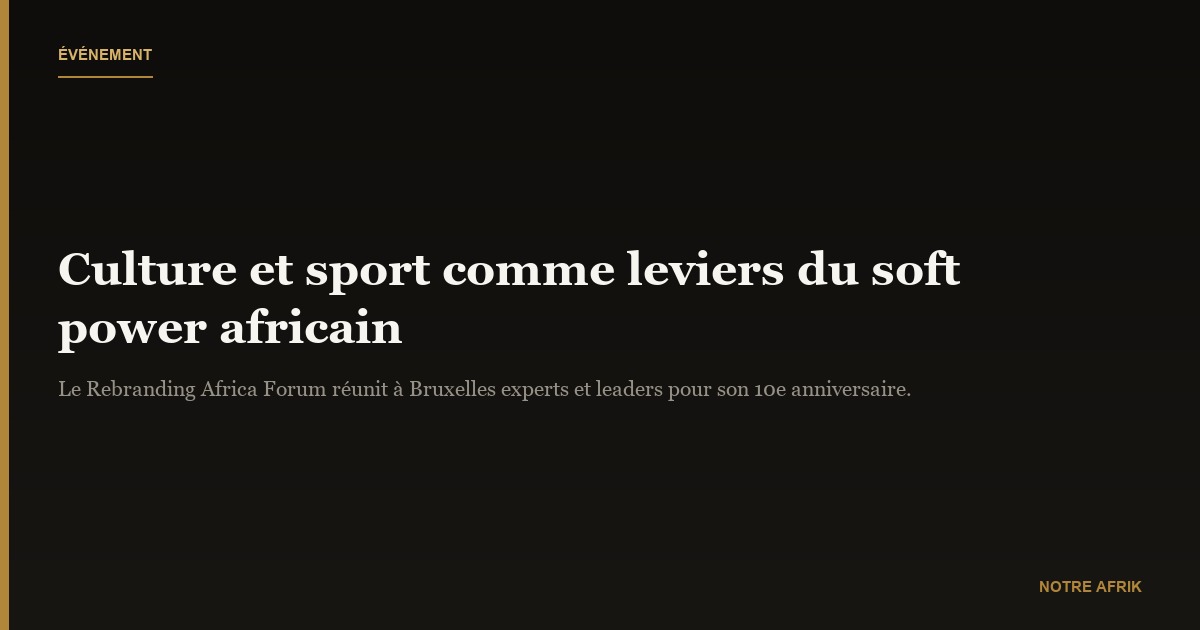 Rebranding Africa Forum : faire de la culture et du sport des leviers du soft power sur le continent