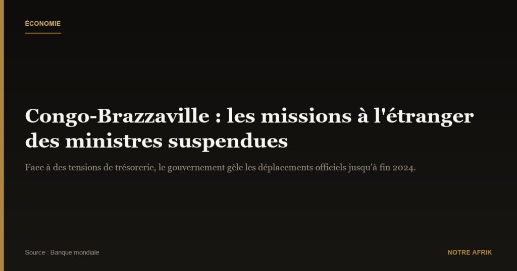 Congo : les ministres privés de voyage pour des raisons d'économie