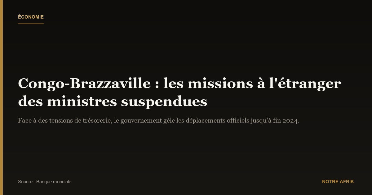 Congo : les ministres privés de voyage pour des raisons d'économie