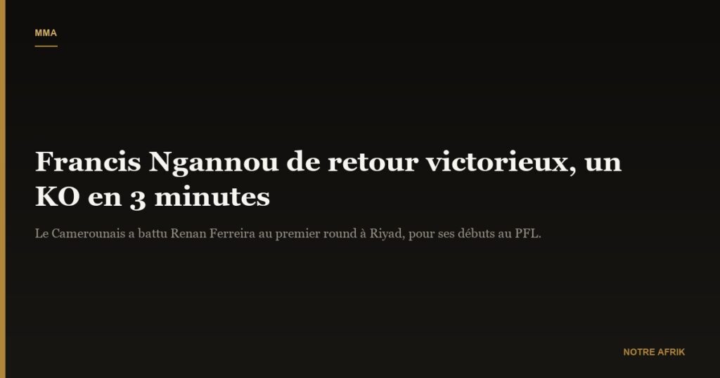 Francis Ngannou : un retour triomphal en MMA