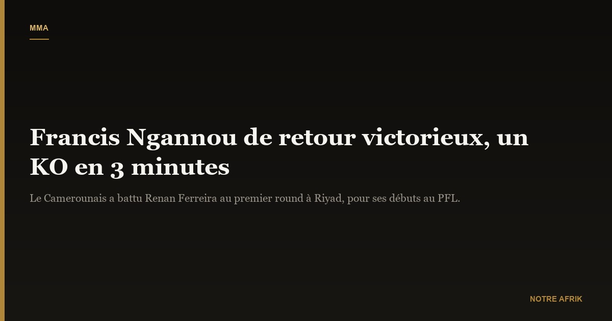 Francis Ngannou : un retour triomphal en MMA