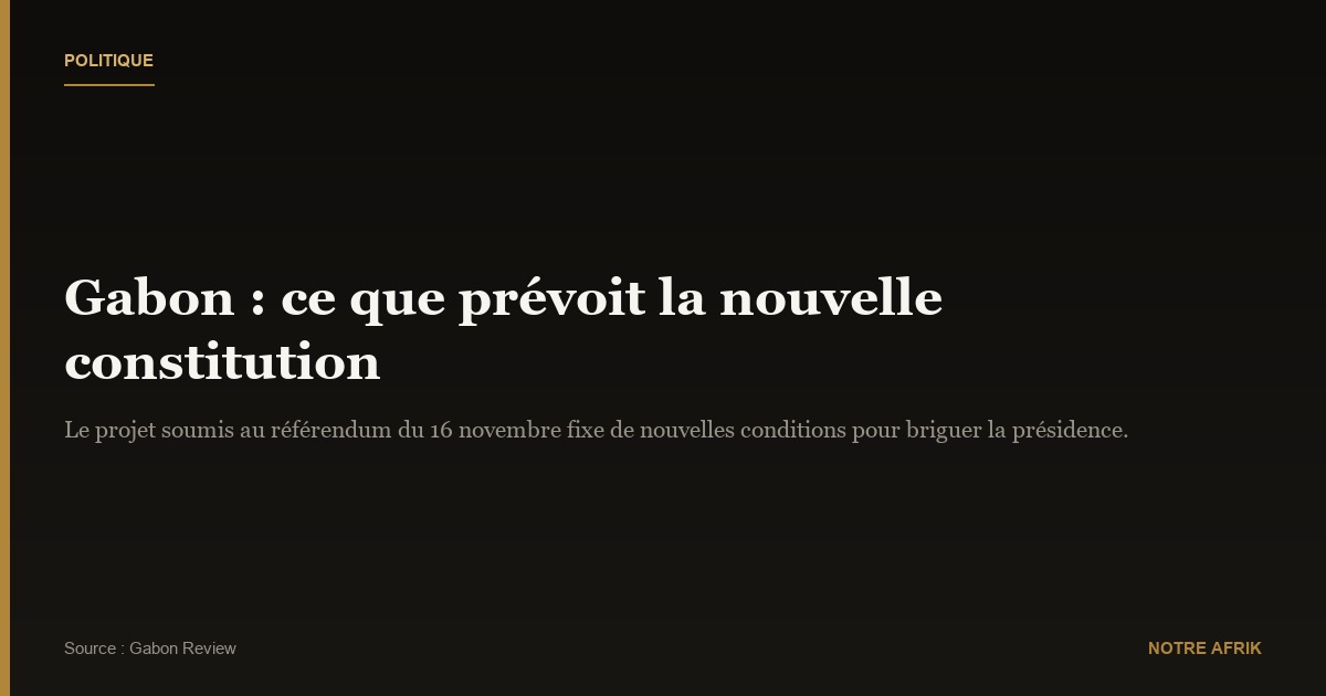 Gabon : la nouvelle constitution exige d'être marié (e) à une personne gabonaise pour briguer la présidence