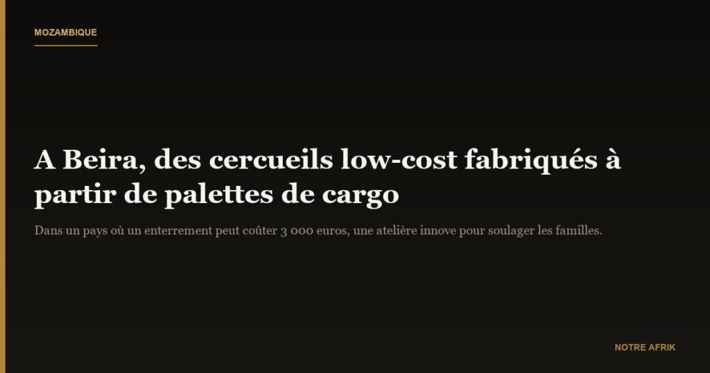 Mozambique : des palettes de cargos reconverties en cercueils