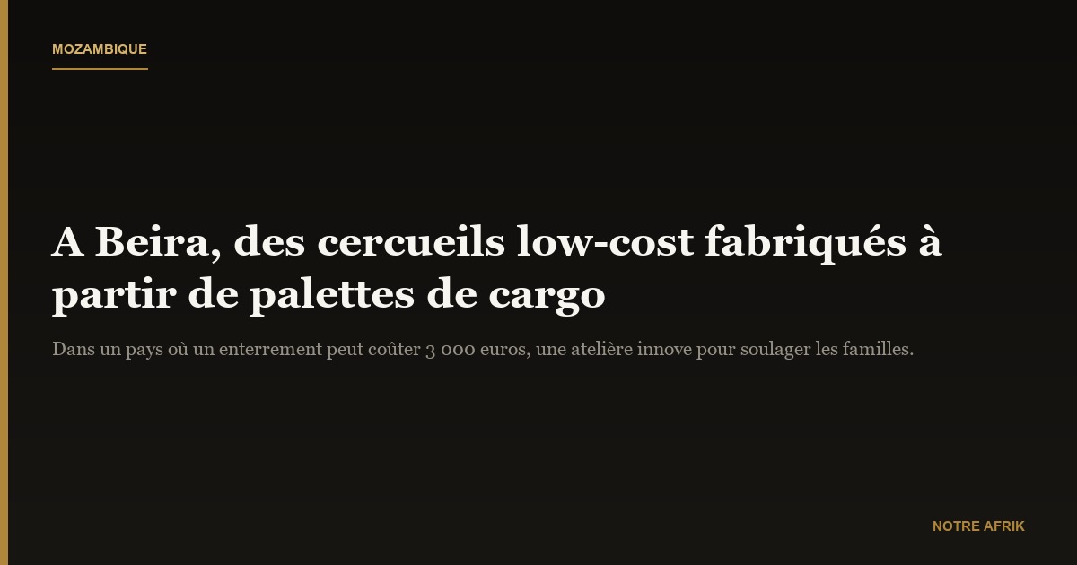 Mozambique : des palettes de cargos reconverties en cercueils