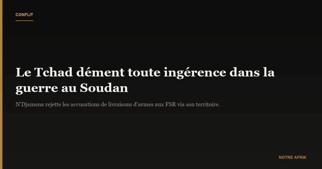 Conflit : le Tchad dément toute ingérence dans la guerre au Soudan