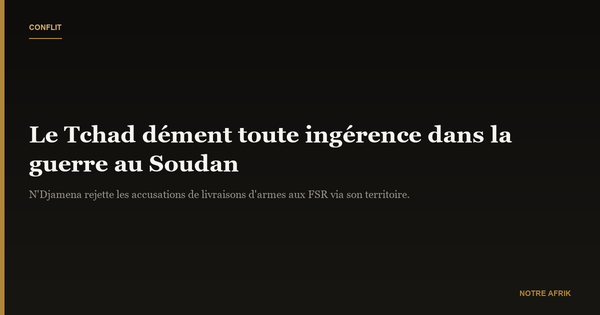 Conflit : le Tchad dément toute ingérence dans la guerre au Soudan