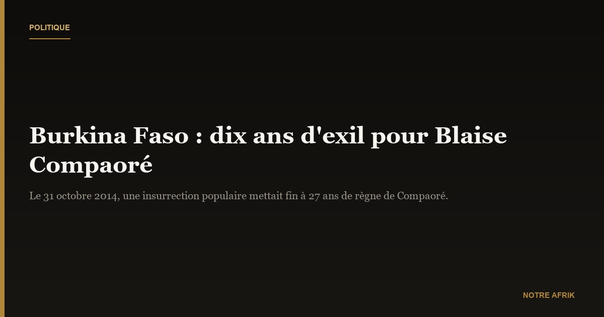 Burkina Faso : déjà dix ans d'exil pour Blaise Compaoré