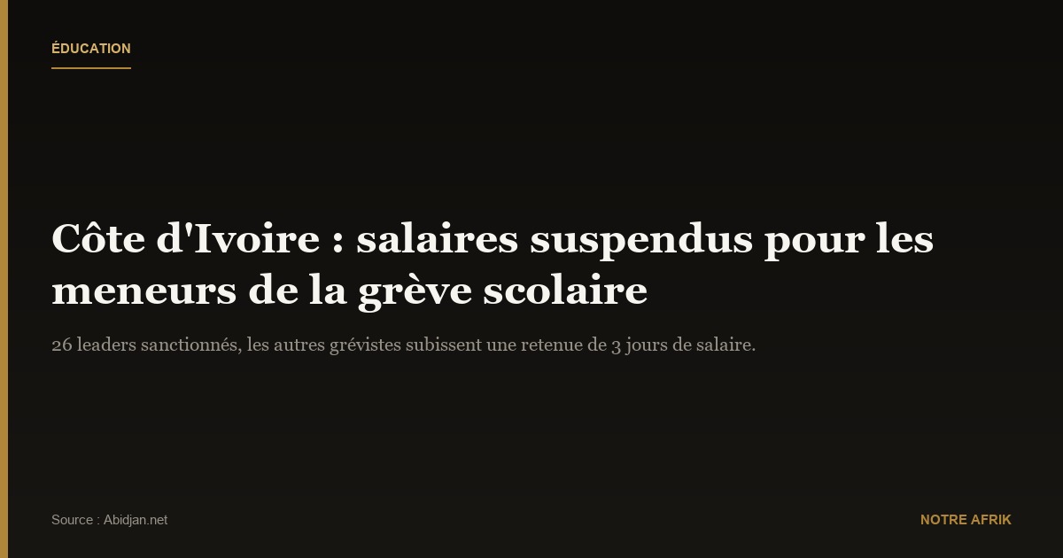 Côte d'Ivoire : le gouvernement suspend les salaires des meneurs de la grève scolaire