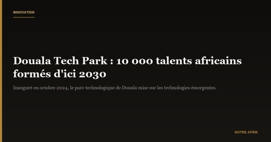 Douala : un parc technologique pour former 10 000 talents africains d'ici 2030