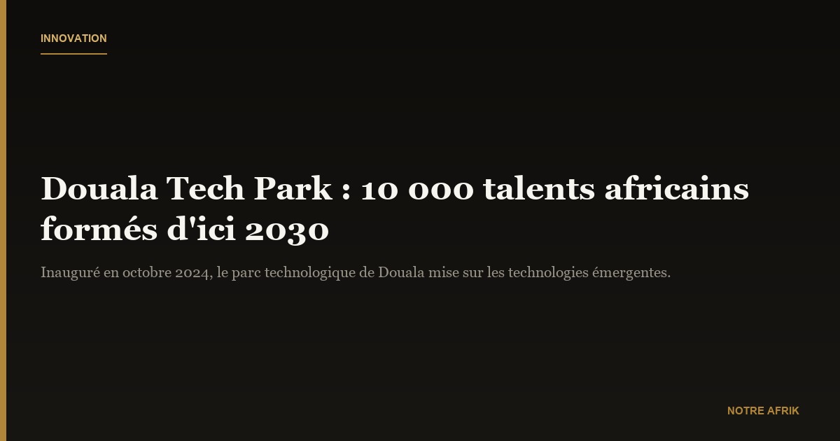 Douala : un parc technologique pour former 10 000 talents africains d'ici 2030