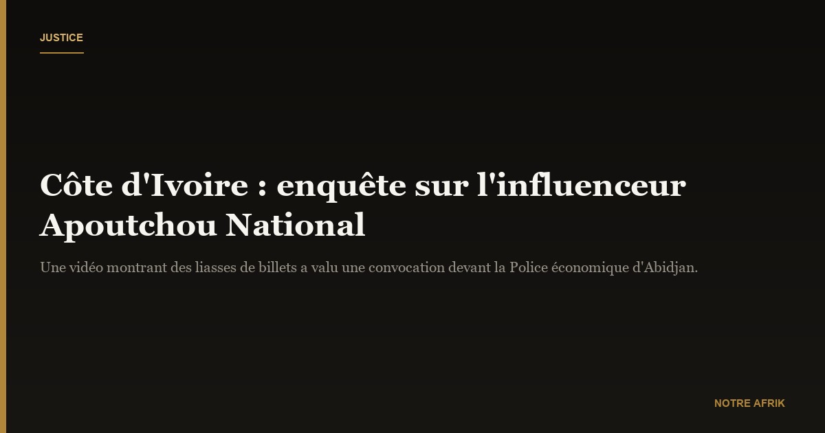 Côte d'Ivoire : une enquête ouverte contre l'influenceur Apoutchou National pour exhibition de billets de banque