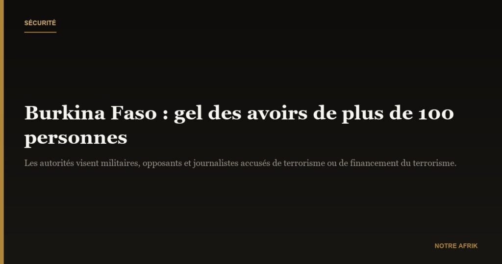 Burkina Faso : les autorités gèlent les avoirs d'une centaine de militaires et d'opposants