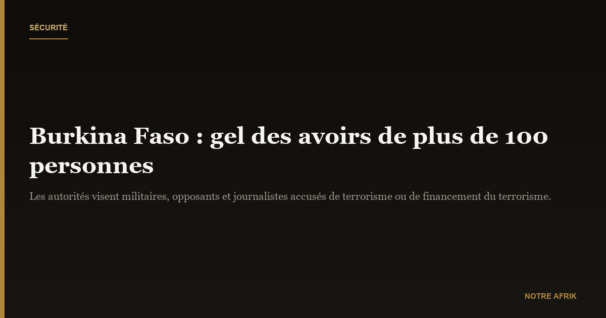 Burkina Faso : les autorités gèlent les avoirs d'une centaine de militaires et d'opposants