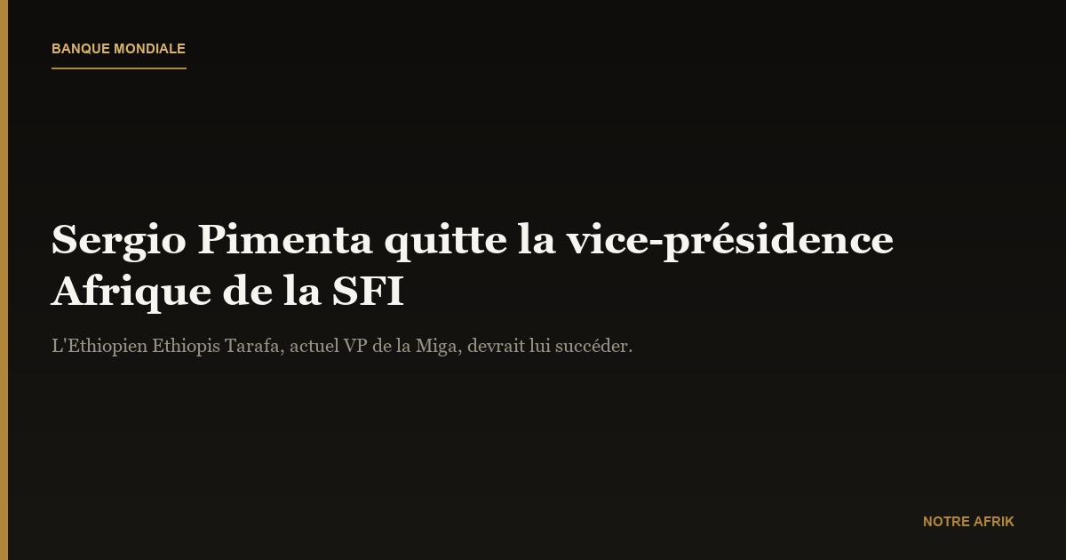 Banque Mondiale : Sergio Pimenta quitte la vice présidence de SFI
