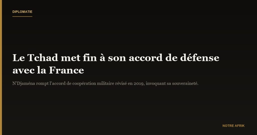 Coopération : le Tchad rompt ses accords de défense avec la France