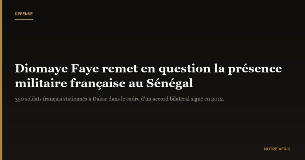 Sénégal : Diomaye Faye remet en question la présence militaire française
