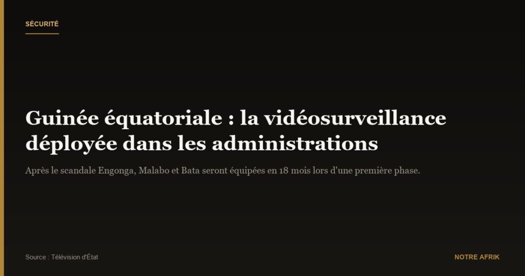 Guinée équatoriale : déploiement de la vidéosurveillance dans les administrations publiques