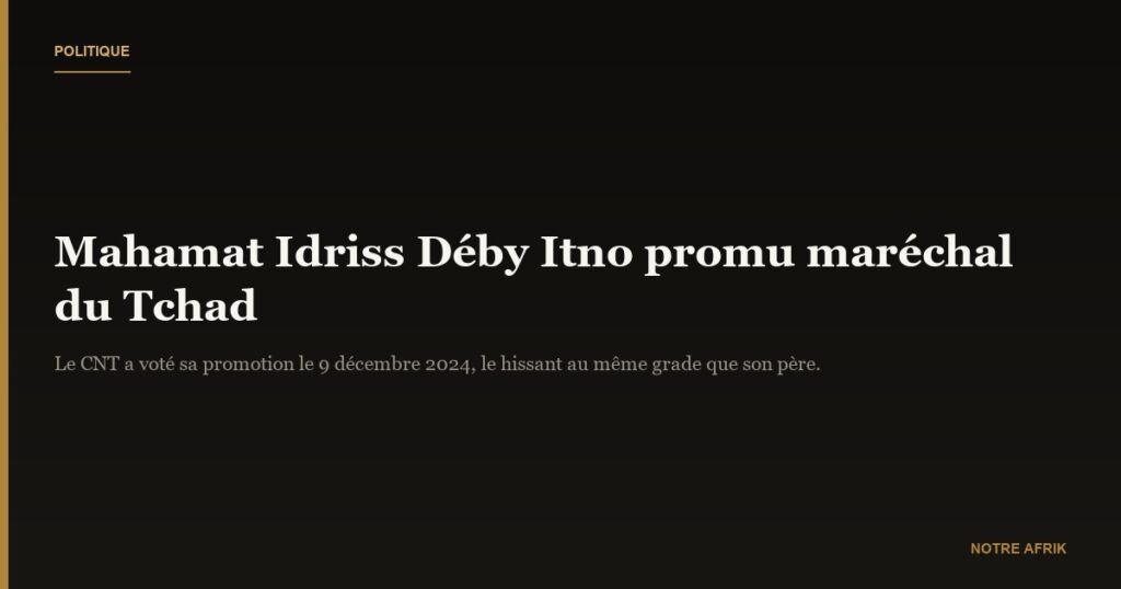 Tchad : Mahamat Idriss Déby Itno devient maréchal