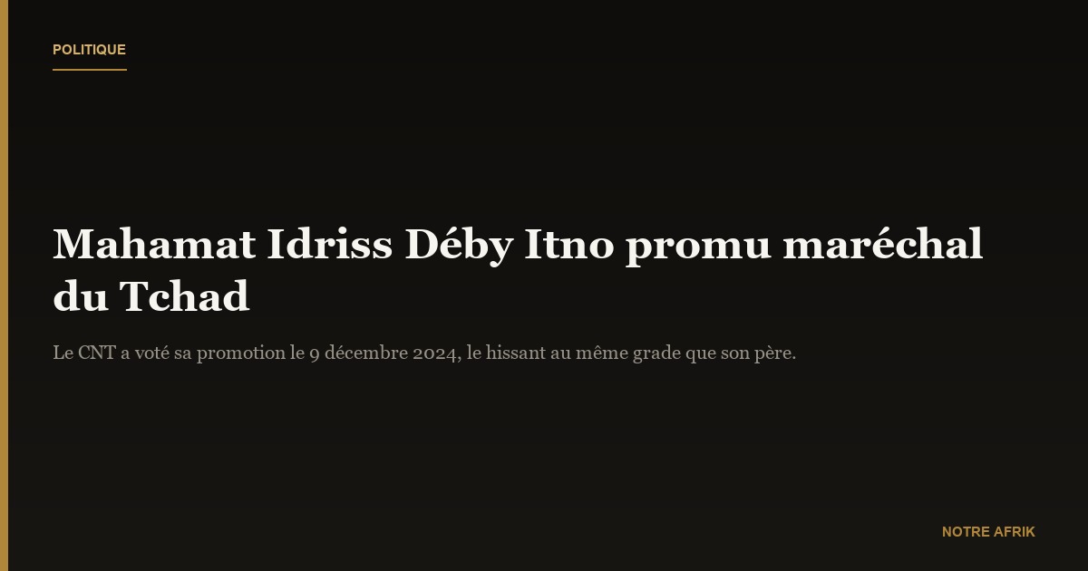 Tchad : Mahamat Idriss Déby Itno devient maréchal
