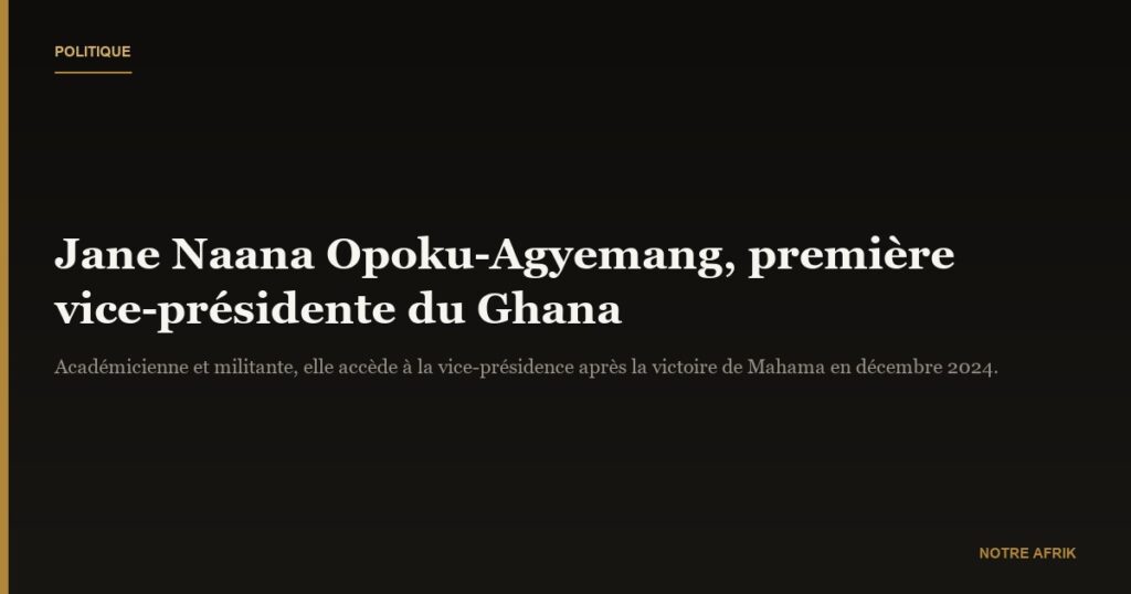 Jane Naana Opoku-Agyemang : première femme vice-présidente du Ghana