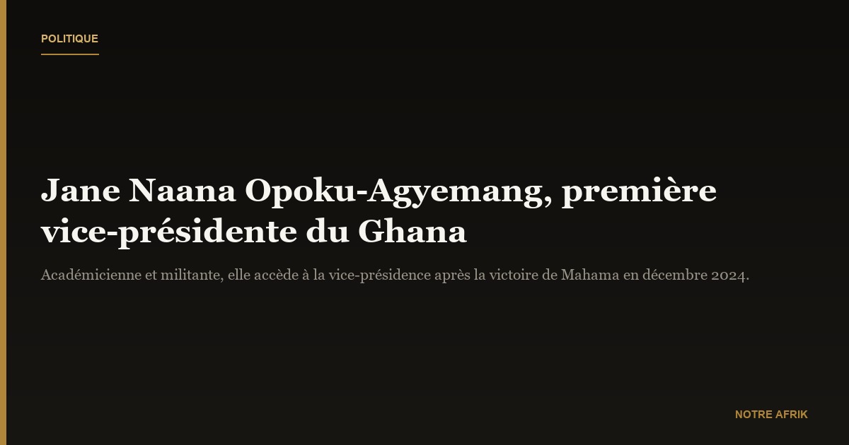 Jane Naana Opoku-Agyemang : première femme vice-présidente du Ghana