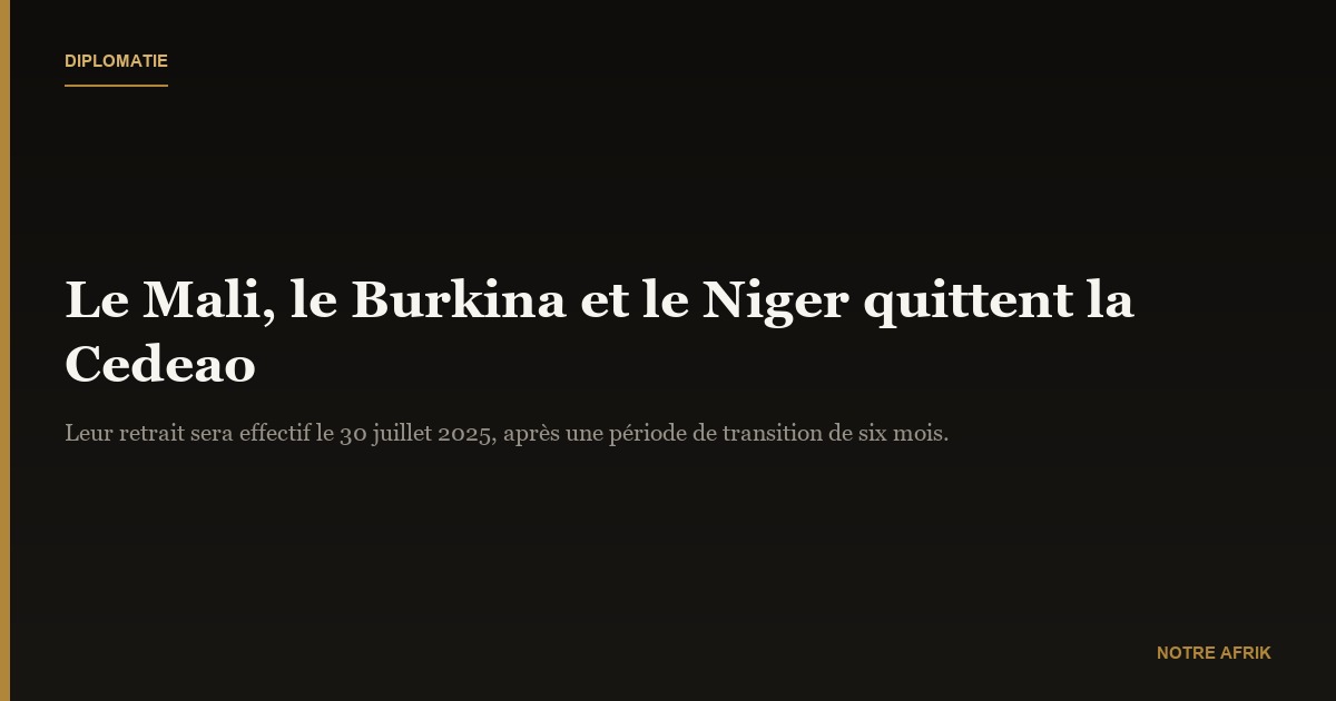 Cedeao : la sortie du Niger, du Burkina et du Mali validée