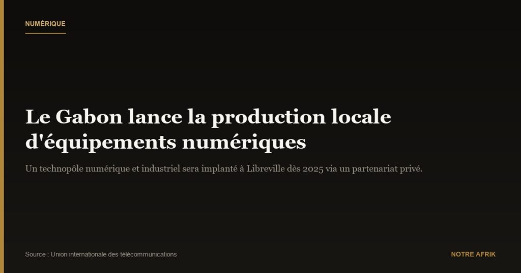 Gabon : lancement de la production locale d'équipements numériques
