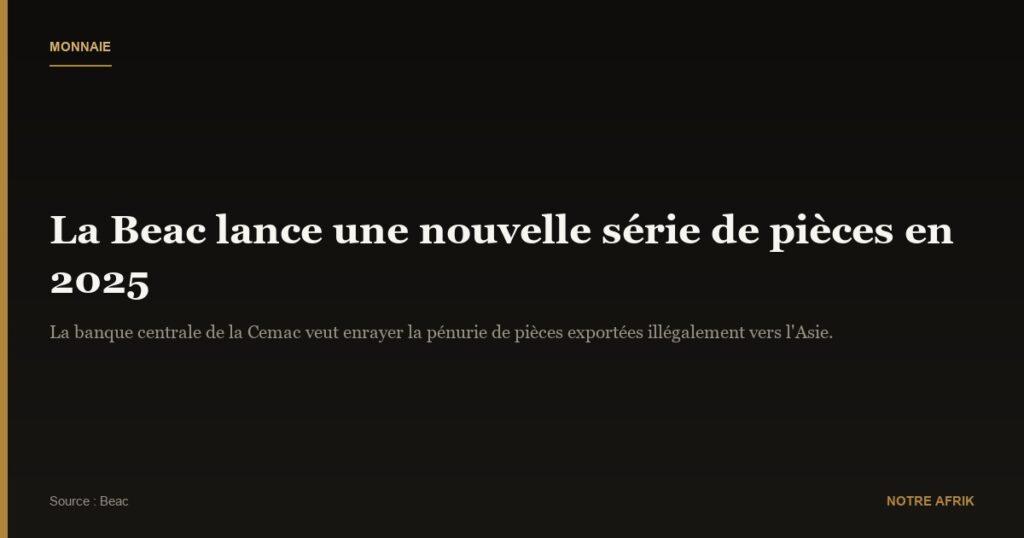 Afrique centrale : la Beac va lancer de nouvelles pièces de monnaie en 2025
