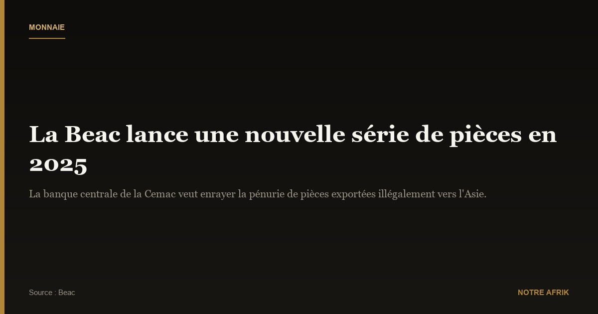 Afrique centrale : la Beac va lancer de nouvelles pièces de monnaie en 2025