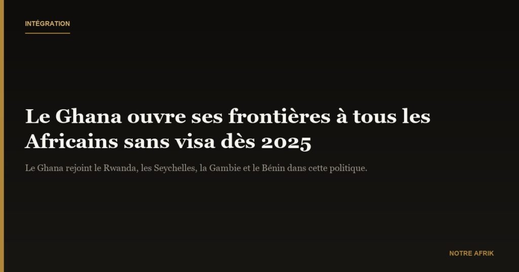 Ghana : entrée sans visa pour tous les ressortissants africains dès 2025