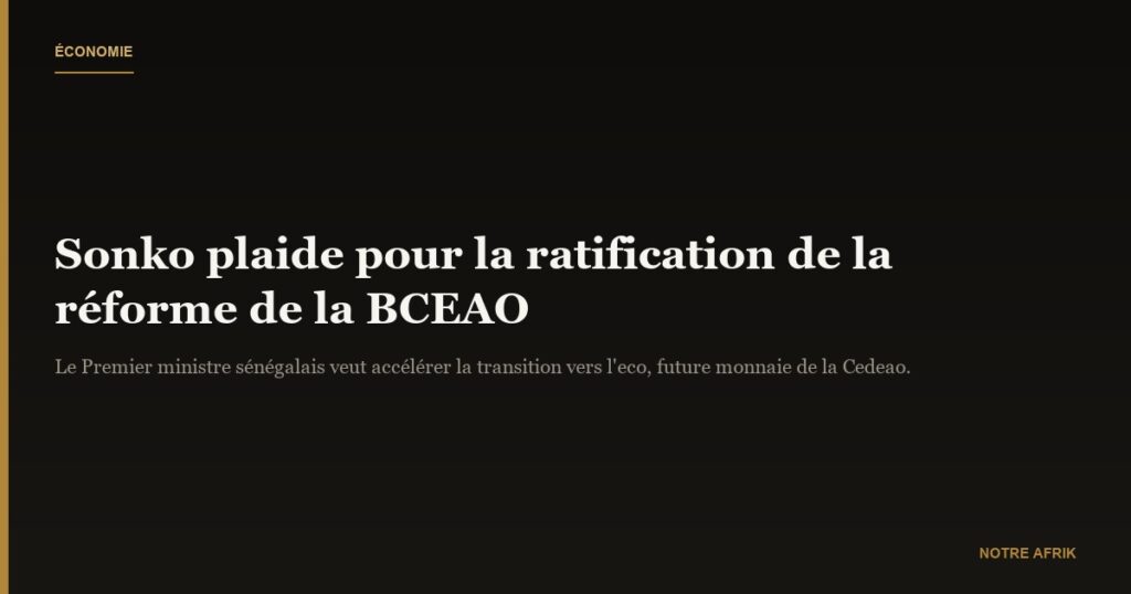 Sénégal : Ousmane Sonko plaide pour la « ratification » de la réforme de la BCEAO