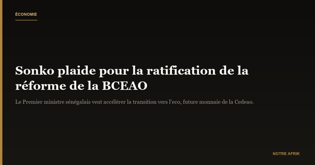 Sénégal : Ousmane Sonko plaide pour la « ratification » de la réforme de la BCEAO