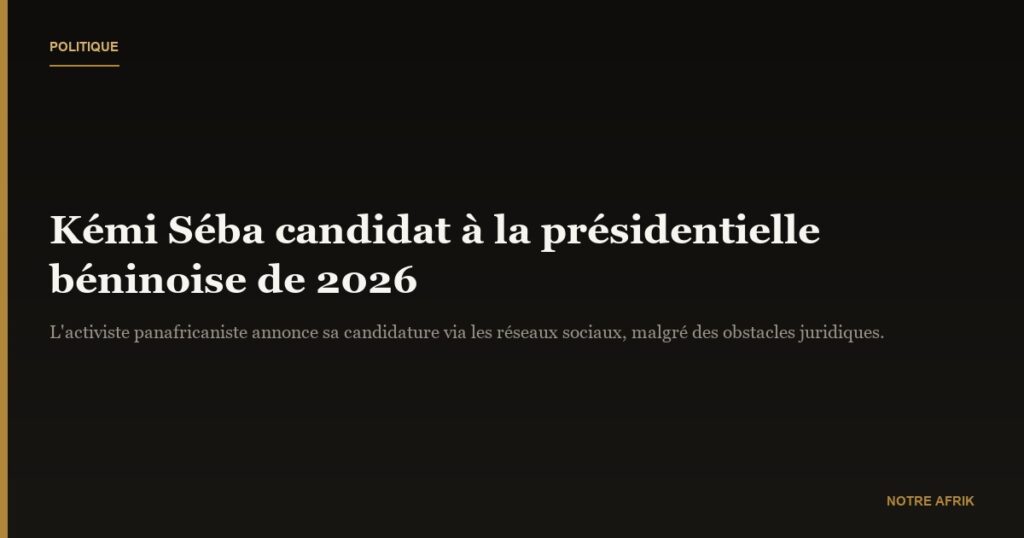Bénin : Kémi Séba annonce sa candidature à la présidentielle de 2026