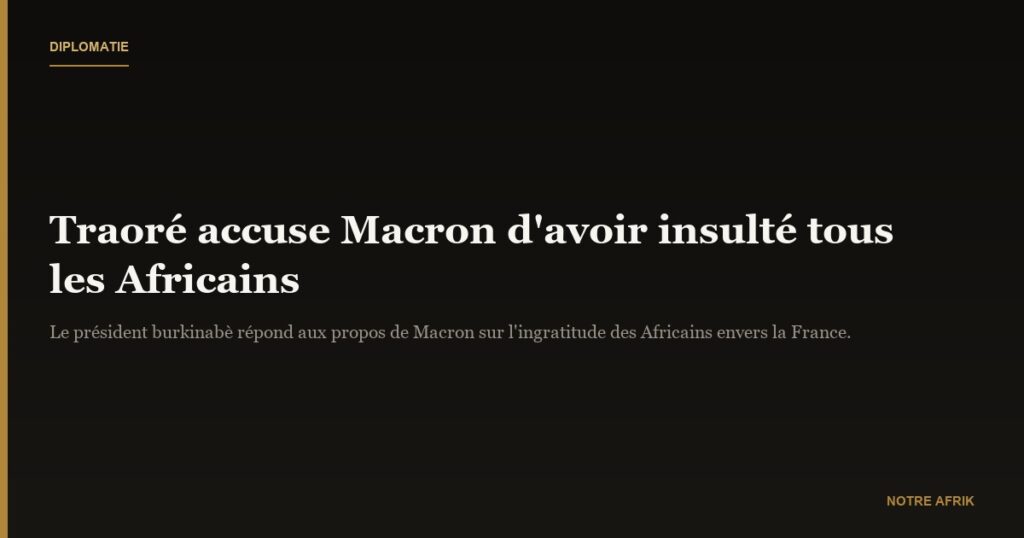 Burkina Faso : Ibrahim Traoré reproche à Macron d'avoir "insulté tous les Africains"