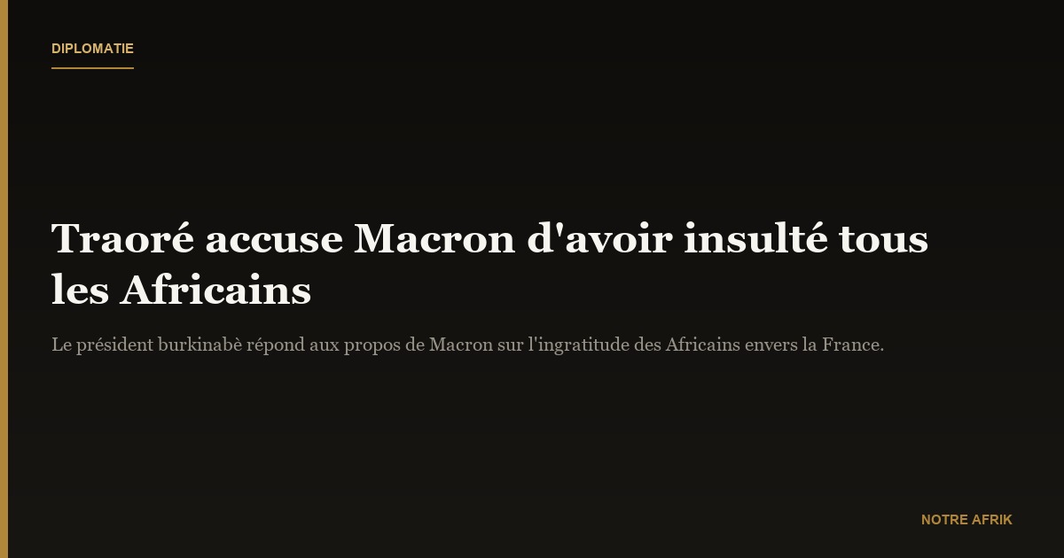 Burkina Faso : Ibrahim Traoré reproche à Macron d'avoir "insulté tous les Africains"
