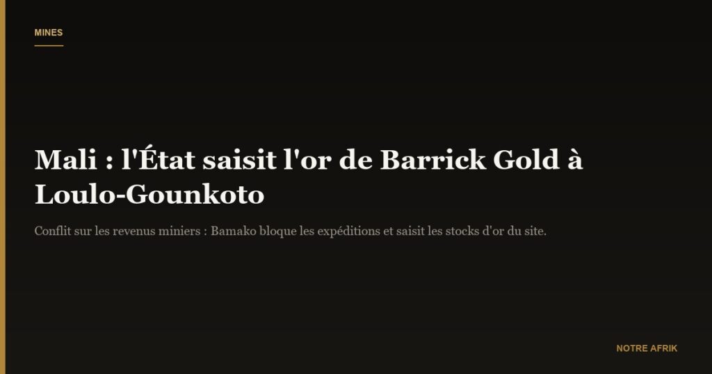 Mali : les autorités saisissent l'or de la société canadienne Barrick