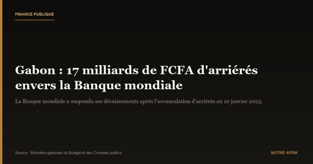 Gabon : explication sur la suspension des décaissements de la Banque mondiale