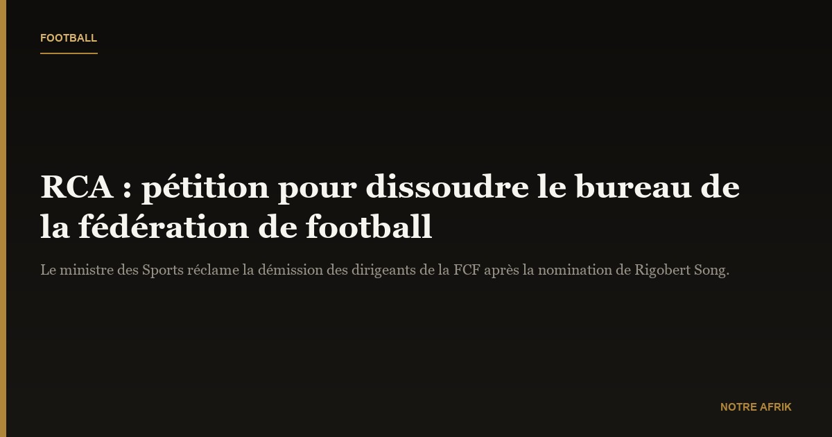RCA : une pétition pour la dissolution du bureau actuel de la fédération de football