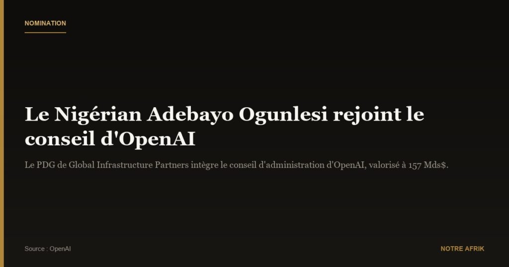Nomination : le Nigérian Adebayo Ogunlesi rejoint le conseil d'administration d'OpenAI